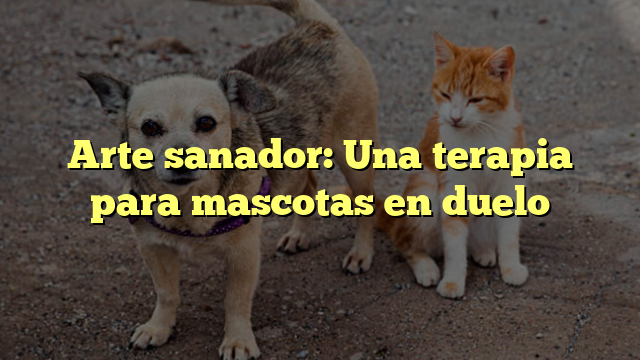 Arte sanador: Una terapia para mascotas en duelo
