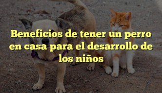 Beneficios de tener un perro en casa para el desarrollo de los niños