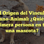El Origen del Vínculo Humano-Animal: ¿Quién fue la primera persona en tener una mascota?
