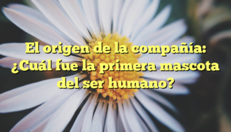 El origen de la compañía: ¿Cuál fue la primera mascota del ser humano?