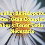 Checklist de Adopción de Mascotas: Guía Completa para Saber y Tener Todo lo Necesario